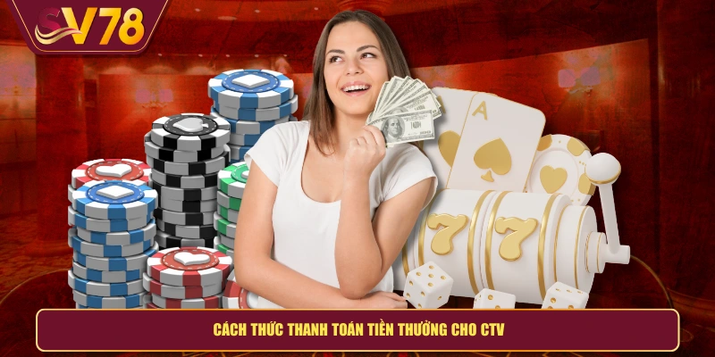 Cách thức thanh toán tiền thưởng cho CTV