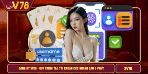 Đăng Ký SV78 - Quy Trình Tạo Tài Khoản Cực Nhanh Sau 3 Phút