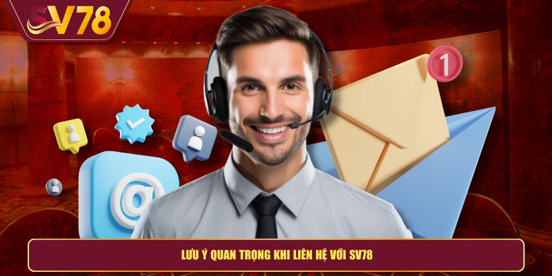 Lưu ý quan trọng khi liên hệ với SV78