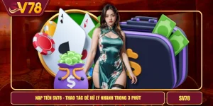 Nạp Tiền SV78 - Thao Tác Dễ Xử Lý Nhanh Trong 3 Phút
