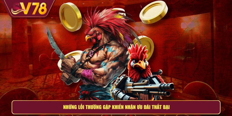 Những lỗi thường gặp khiến nhận ưu đãi thất bại