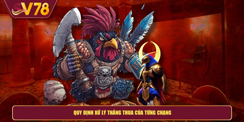 Quy định xử lý thắng thua của từng chạng