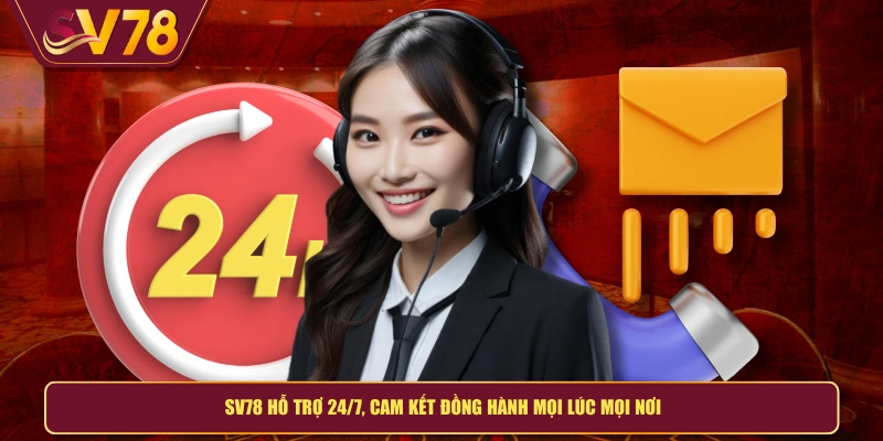 SV78 hỗ trợ 24/7, cam kết đồng hành mọi lúc mọi nơi
