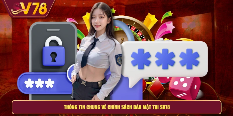 Thông tin chung về chính sách bảo mật tại SV78
