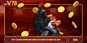 Top 4 Sự Kiện Khuyến Mãi Sảnh Đá Gà Đang Ăn Khách Tại SV78