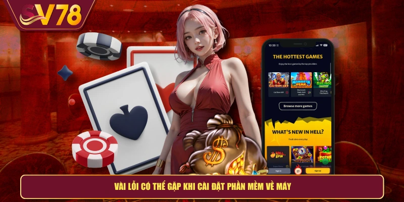 Vài lỗi có thể gặp khi cài đặt phần mềm về máy